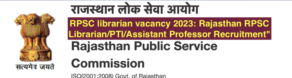 RPSC librarian vacancy 2023: Rajasthan RPSC Librarian/PTI/Assistant Professor Recruitment"