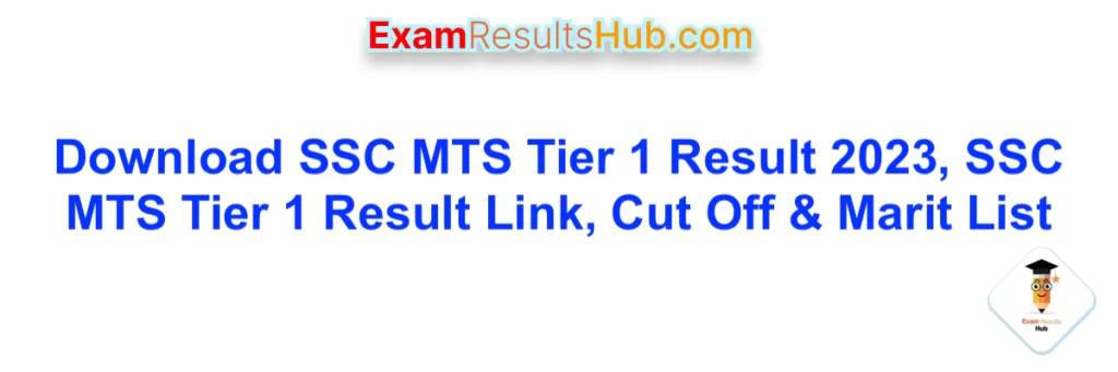 Download SSC MTS Tier 1 Result 2023, SSC MTS Tier 1 Result Link, Cut Off & Marit List