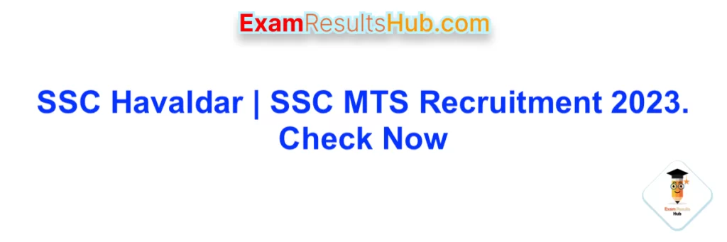 SSC Havaldar | SSC MTS Recruitment 2023. Check Now