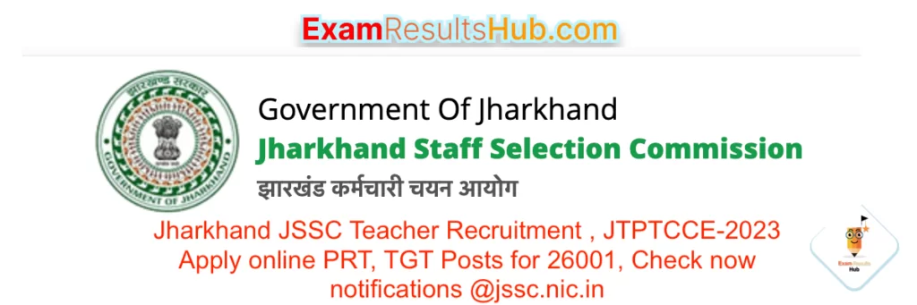 Jharkhand JSSC Teacher Recruitment , JTPTCCE-2023 Apply online PRT, TGT Posts for 26001, Check now notifications @jssc.nic.in