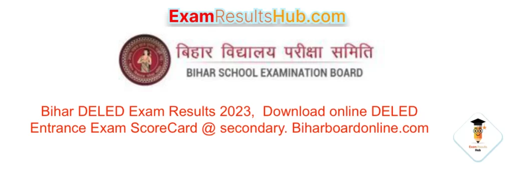 Bihar DELED Exam Results 2023,  Download online DELED Entrance Exam ScoreCard @ secondary. Biharboardonline.com