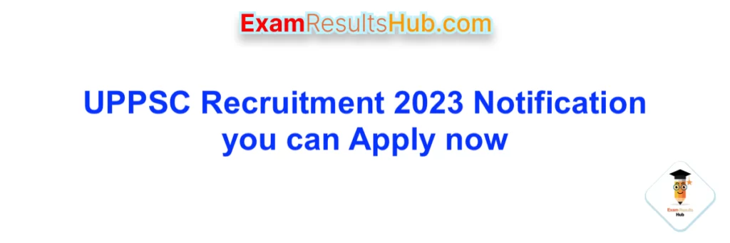 UPPSC Recruitment 2023 Notification you can Apply now