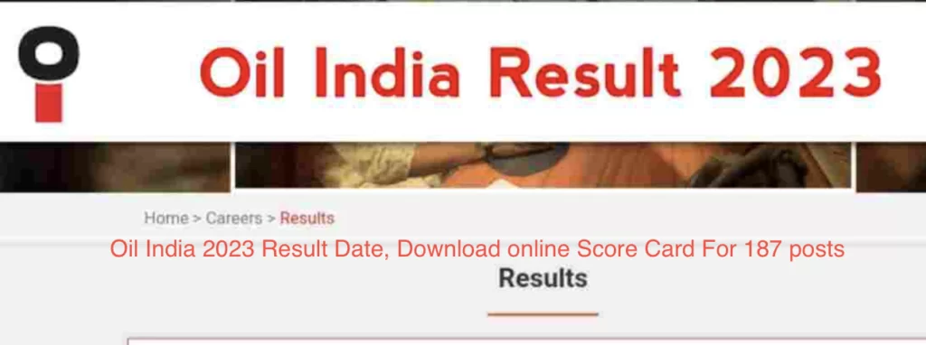Oil India 2023 Result Date, Download online Score Card For 187 posts