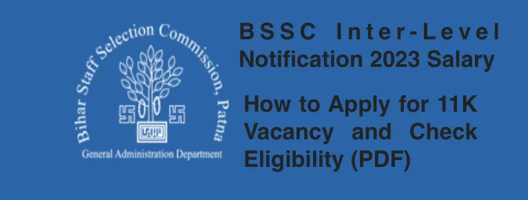 BSSC Inter-Level Notification 2023 Salary How to Apply for 11K Vacancy and Check Eligibility (PDF)