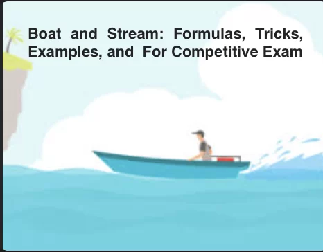 Boat and Stream: Formulas, Tricks, Examples, and  For Competitive Exam